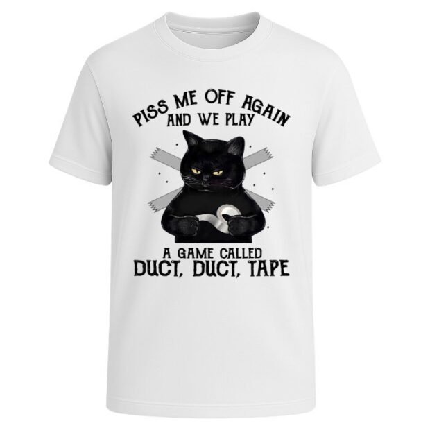 Piss me off again and we play a game called duct duct tape