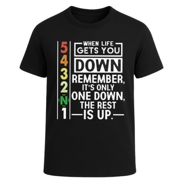 When Life Gets You Down Remember It’s Only One Down The Rest Is Up